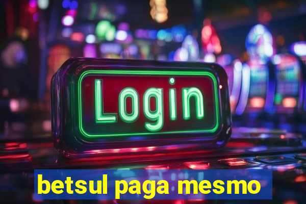 betsul paga mesmo